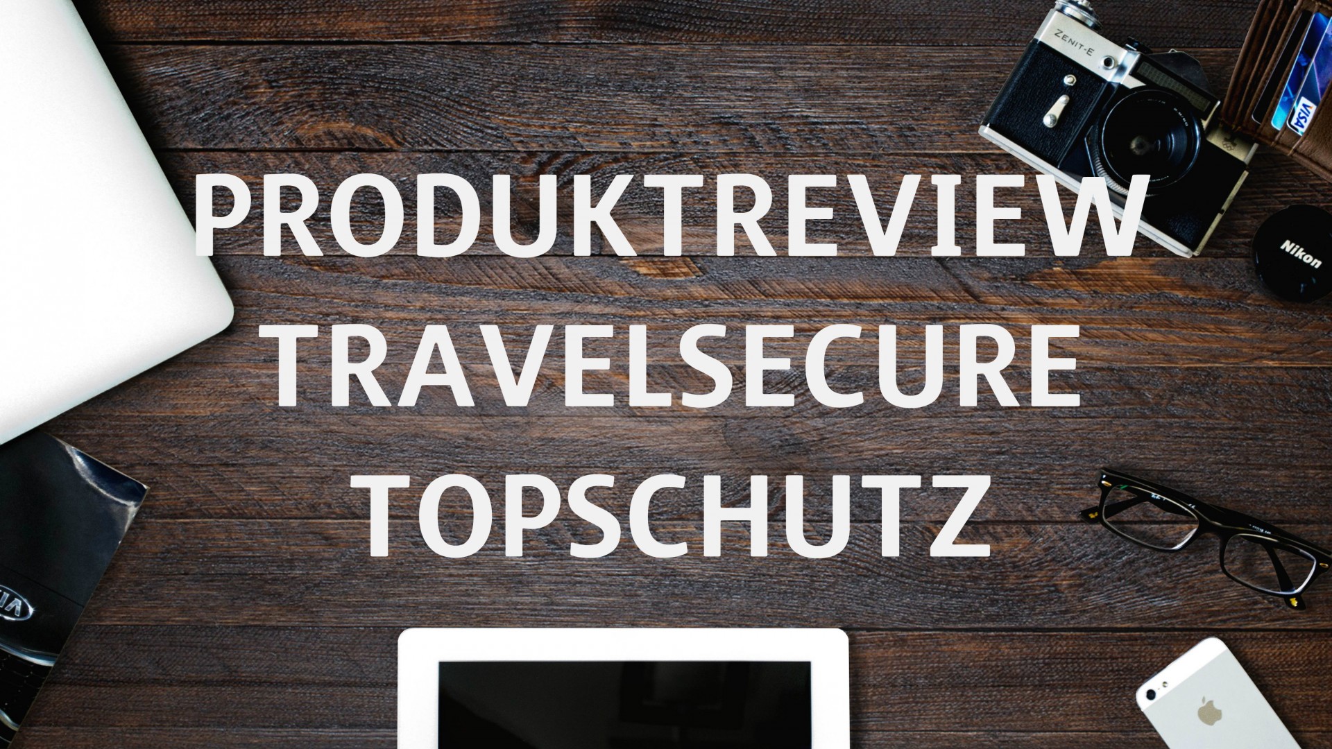 Produktreview Topschutz Travelsecure Covomo Magazin