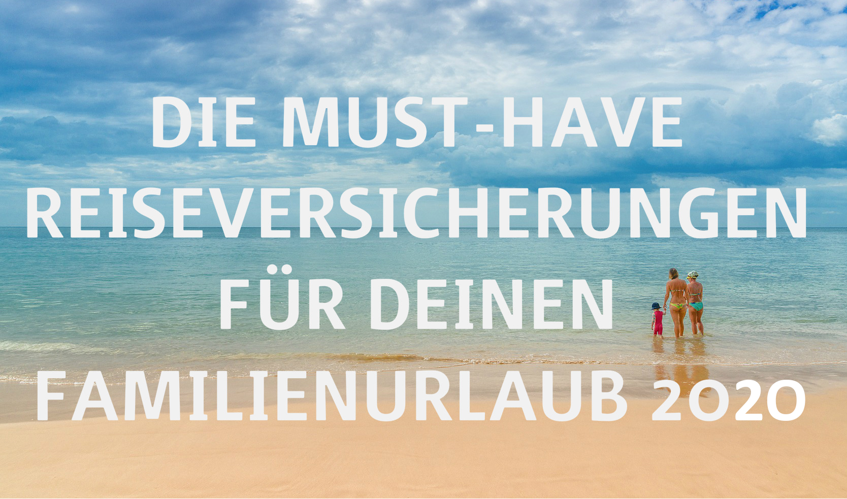 Musthave Reiseversicherungen für Deinen Familienurlaub